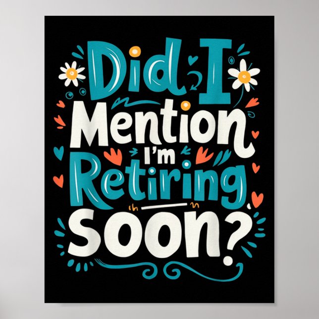 Did I Mention I'm Retiring Soon Funny Retirement  Poster (Framsidan)