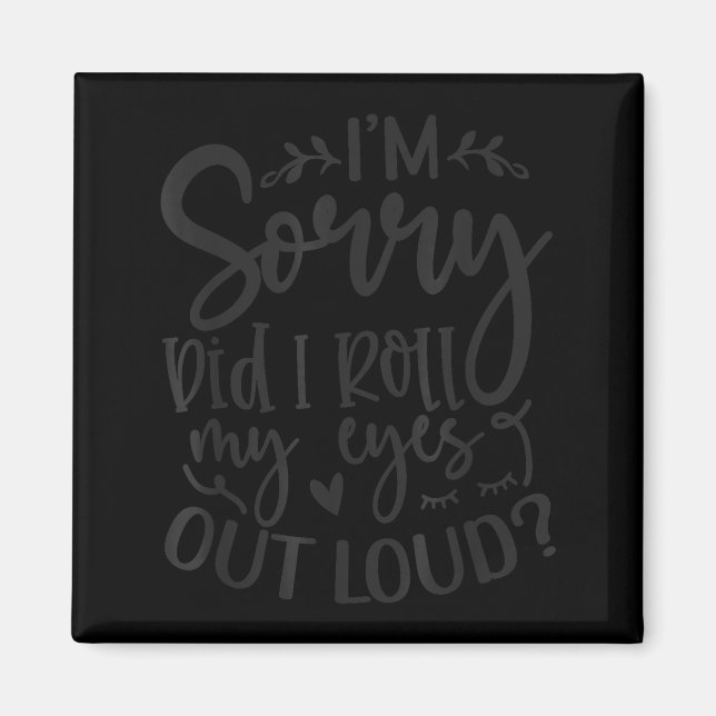 Did I Roll My Eyes Out Loud Funny Sarcastic Quotes Magnet (Framsidan)