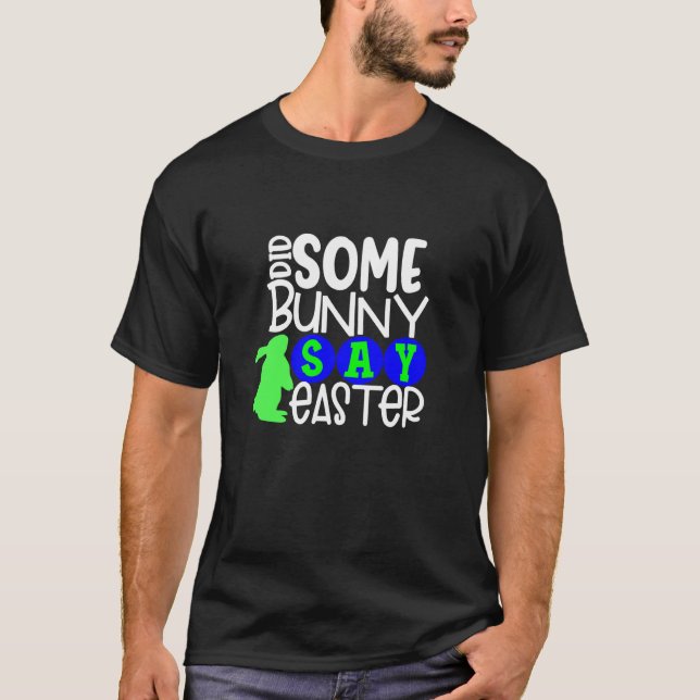 Did Some Bunny Say Easter Eggs Hunt Hunting Sunday T Shirt (Framsida)