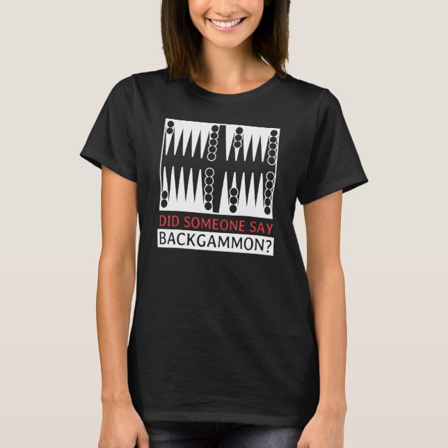 Did Someone Say Backgammon  Player Funny T Shirt (Framsida)