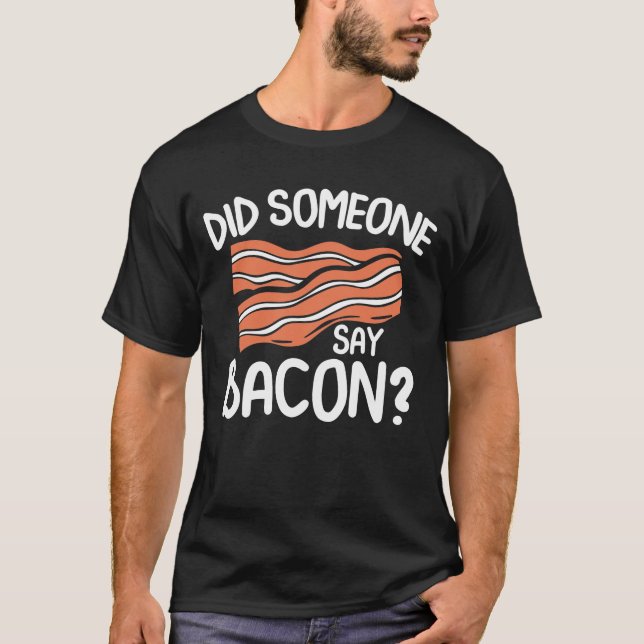 Did Someone Say Bacon T Shirt (Framsida)