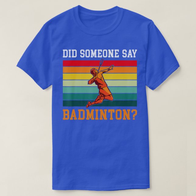 Did someone say Badminton  T Shirt (Design framsida)