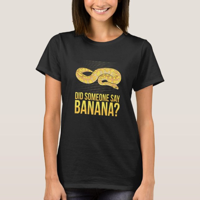Did someone say banana Quote for a Ball python T Shirt (Framsida)
