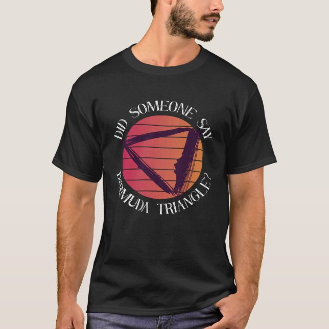 Did Someone Say Bermuda Triangle Ocean Triangle T Shirt (Framsida)