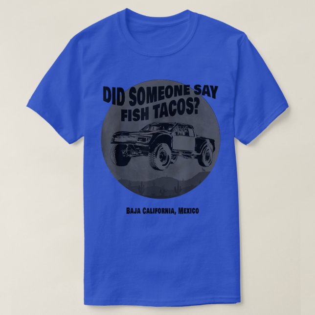 Did Someone Say Fish Tacos Baja Truck Desert Off-R T Shirt (Design framsida)