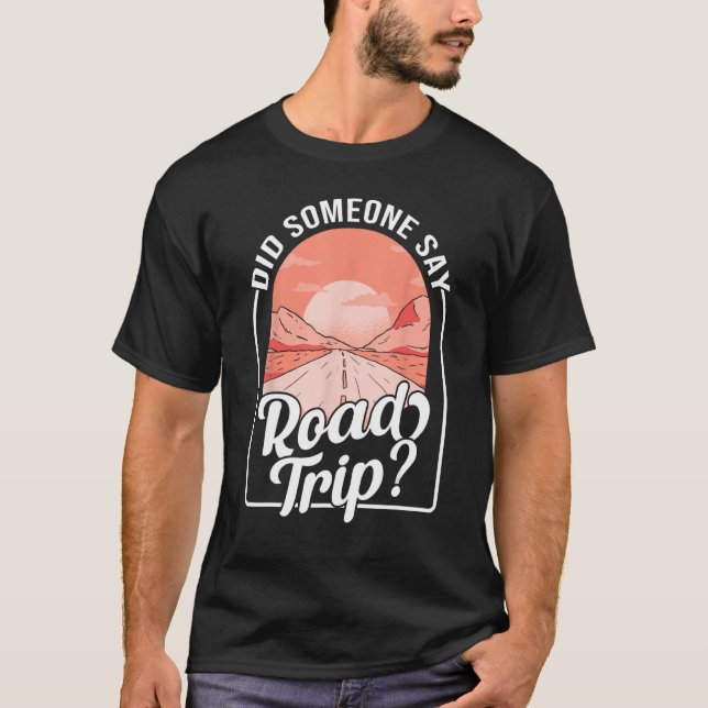 Did Someone Say Road Trip T Shirt (Framsida)