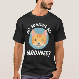 Did Someone Say Sardines? Cat Sardines T Shirt