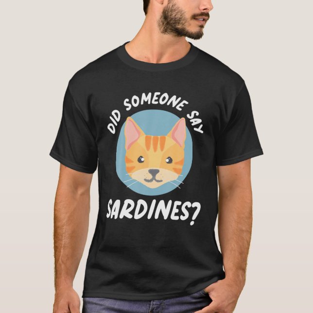 Did Someone Say Sardines? Cat Sardines T Shirt (Framsida)