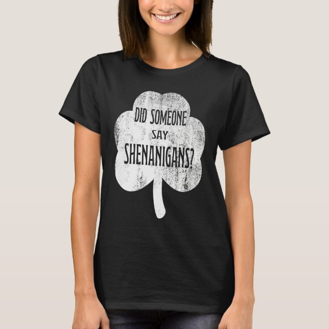 Did Someone Say Shenanigans   St Patricks Day T Shirt (Framsida)