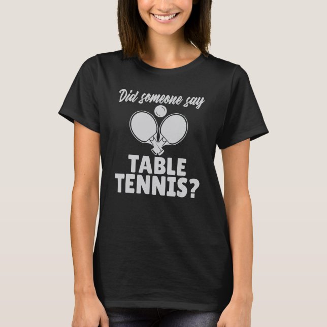 Did someone say Table Tennis T Shirt (Framsida)