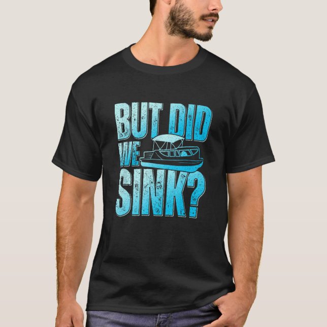 Did We Sink Pontoon Boat Owner Pontooning T Shirt (Framsida)