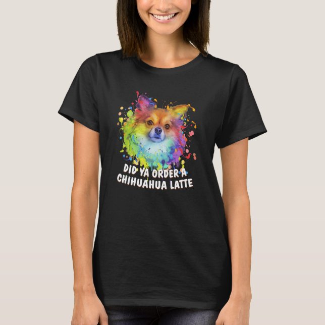 Did Ya Order a Chihuahua Latte Dog Breed Puppy Hum T Shirt (Framsida)
