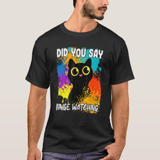 Did You Say Binge Watching Cat T Shirt (Framsida)