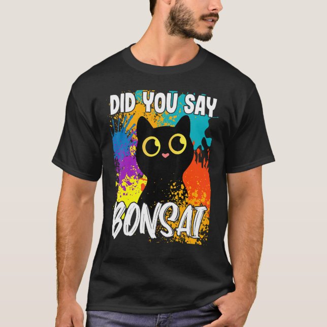 Did You Say Bonsai Black Cat T Shirt (Framsida)