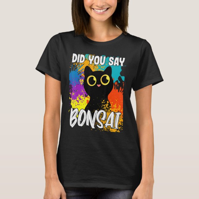 Did You Say Bonsai Black Cat T Shirt (Framsida)