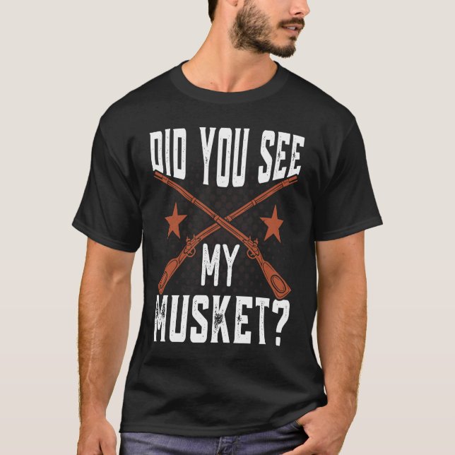 Did you see my Musket American Civil War Reenactme T Shirt (Framsida)