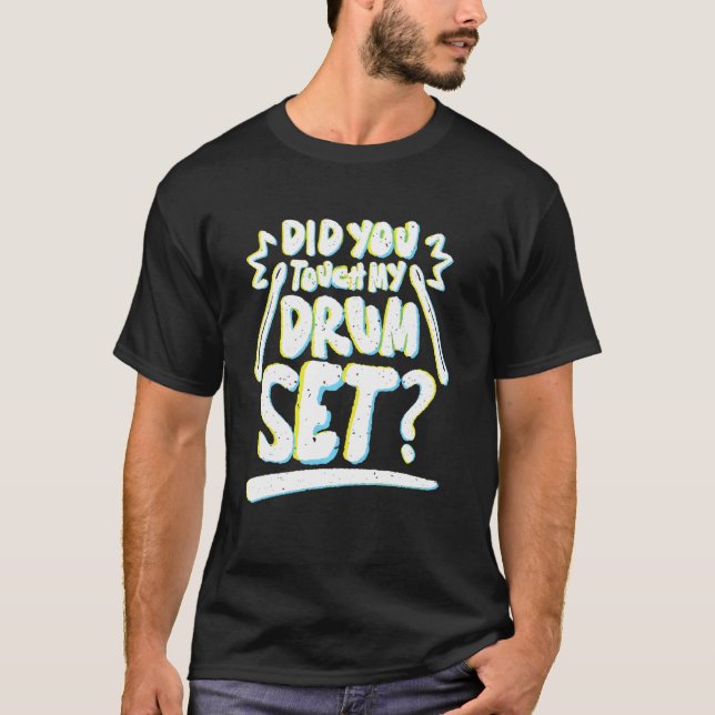 Did You Touch My Drum Set  Funny Drummers T Shirt (Framsida)
