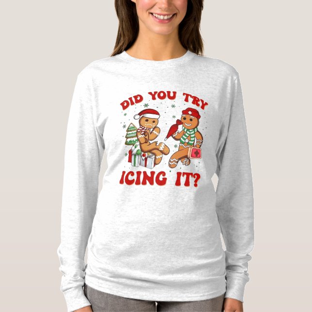Did You Try Icing It – Funny Gingerbread Man  T Shirt (Framsida)