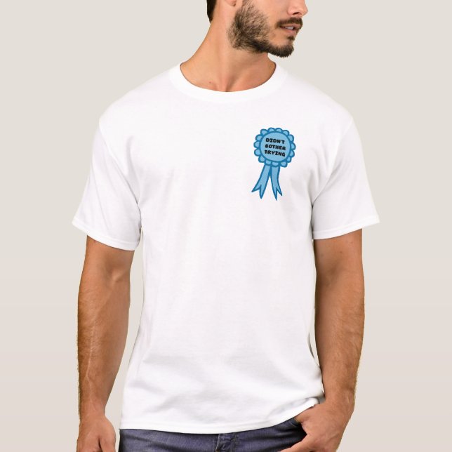 Didn't Bother Trying Blue Award Ribbon T Shirt (Framsida)
