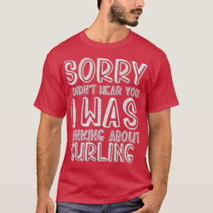 Didnx27t hörde dig att jag funderade på Curling T Shirt