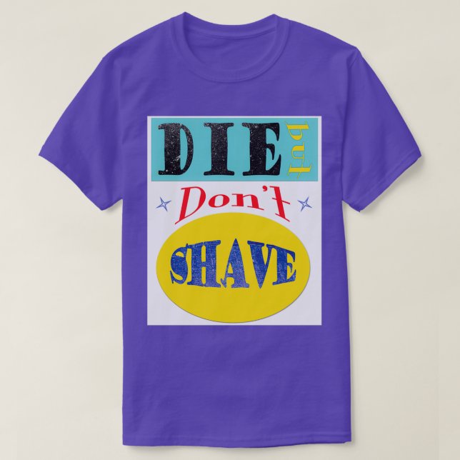Die men Dont Shave T Shirt (Design framsida)