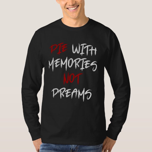 Die With Memories Not Dreams Awesome  2 T Shirt (Framsida)
