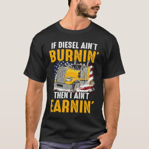 Diesel Ain inte Burnin Trucker tjänar inte i US Tr T Shirt