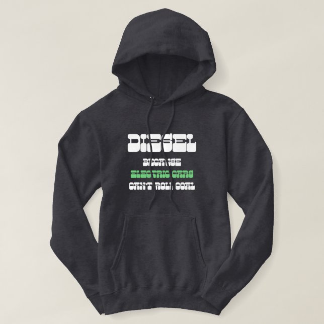 Diesel eftersom elbilar inte kan rulla grönt för k hoodie (Design framsida)