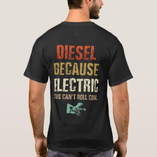 Diesel eftersom elbilar inte kan rulla kol t shirt