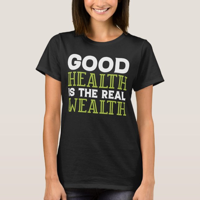 Dietitian Nutritionist Good Health Is the Real Wea T Shirt (Framsida)