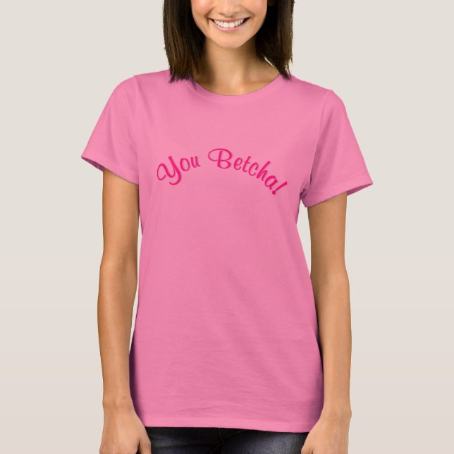 Dig Betcha! Tee Shirt (Framsida)