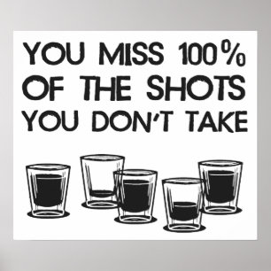 Dig Fröcken 100% av shotsna som du inte tar Poster