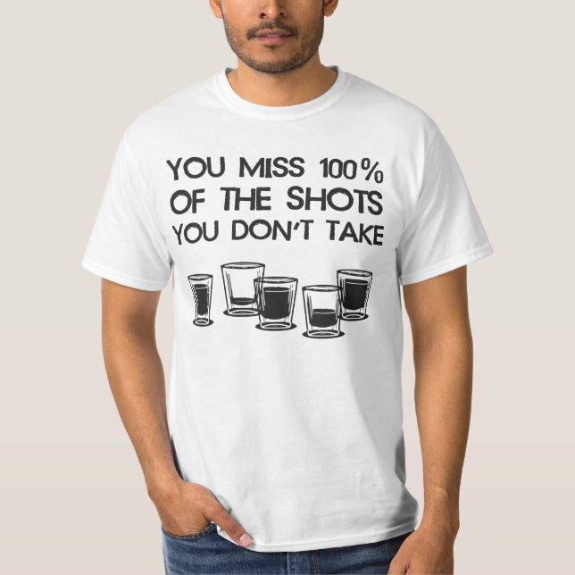 Dig Fröcken 100% av shotsna som du inte tar T Shirt (Framsida)