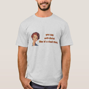 dig något att sägaanti-Kristus T Shirt