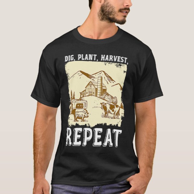 Dig Plant Harvest Repeat I Agriculture Farmer T Shirt (Framsida)