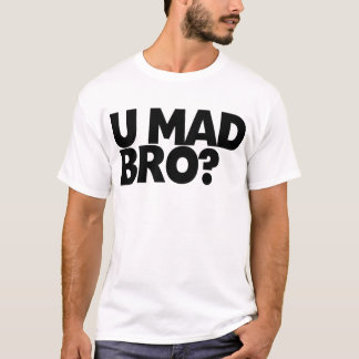 Dig tokig bro? Mig förmiddag inte ens tokig bro. T-shirt