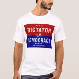 Diktator eller demokrati: Det är valet T Shirt