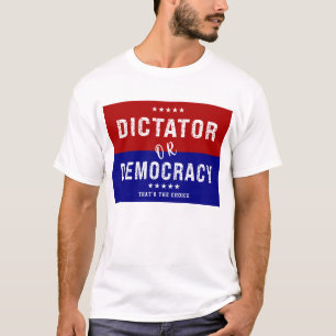 Diktator eller demokrati: Det är valet T Shirt