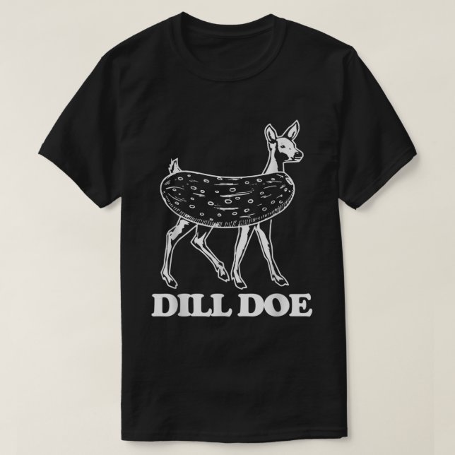 Dill Doe - Lustigt att säga Sarkastic Novelty Dill T Shirt (Design framsida)