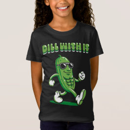 Dill med Pickle Pun Girl T Shirt
