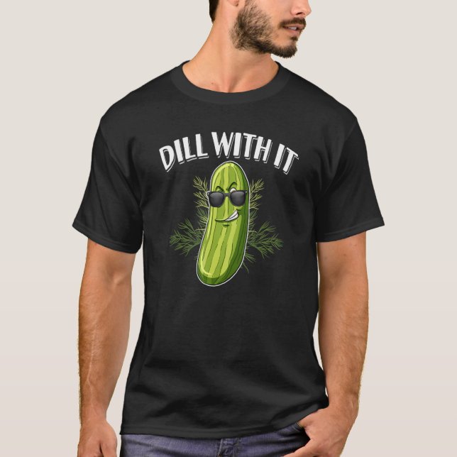 Dill Pickle Cucumber Pun Dill With It T Shirt (Framsida)