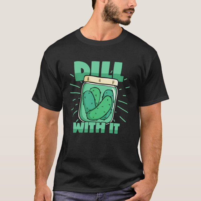 Dill With It Cucumber Pickle Jar Pickles Pun T Shirt (Framsida)