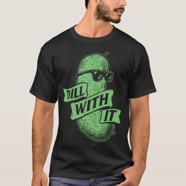 Dill With It - Dillpickleälskare Inlagda Gurkor T Shirt (Framsida)