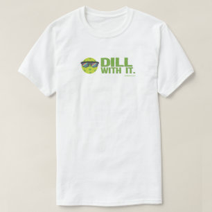 "Dill with it" Pickleball T-Shirt