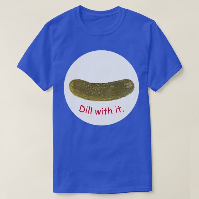 "Dill with it"-väljare T-Shirt (Design framsida)