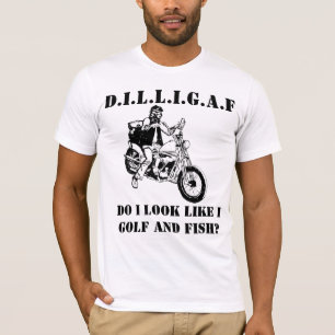 DILLIGAF Ser jag ut som om jag golfar och fiskar? Tee Shirt