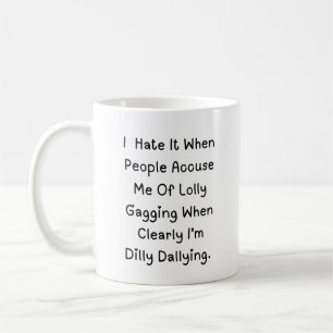 Dilly Dalling Not Lollygagging - Lusnycitat Kaffemugg
