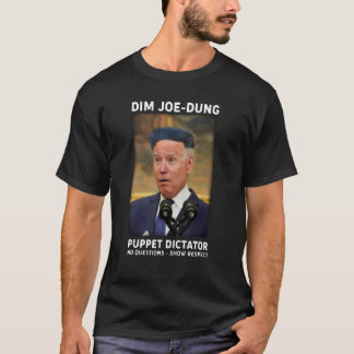 Dim Joe Dung Puppet Dictator No Questions  Show Re T Shirt