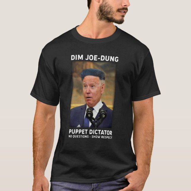 Dim Joe Dung Puppet Dictator No Questions  Show Re T Shirt (Framsida)