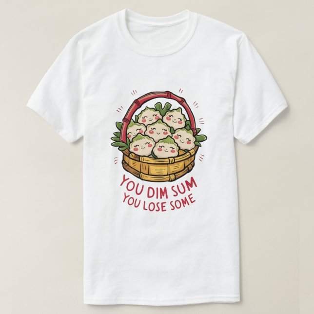 Dim Sum Basket - du töms Sum, du förlorar en del T Shirt (Design framsida)